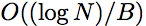 $O((\log N)/B)$