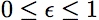 $0\leq\epsilon\leq 1$