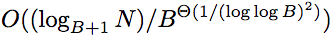 ${\cal O}\!\left({(\log_{B+1}N)/B^{\Theta(1/(\log\log B)^2)}}\right)$