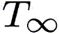<i>T_\infty<\i>